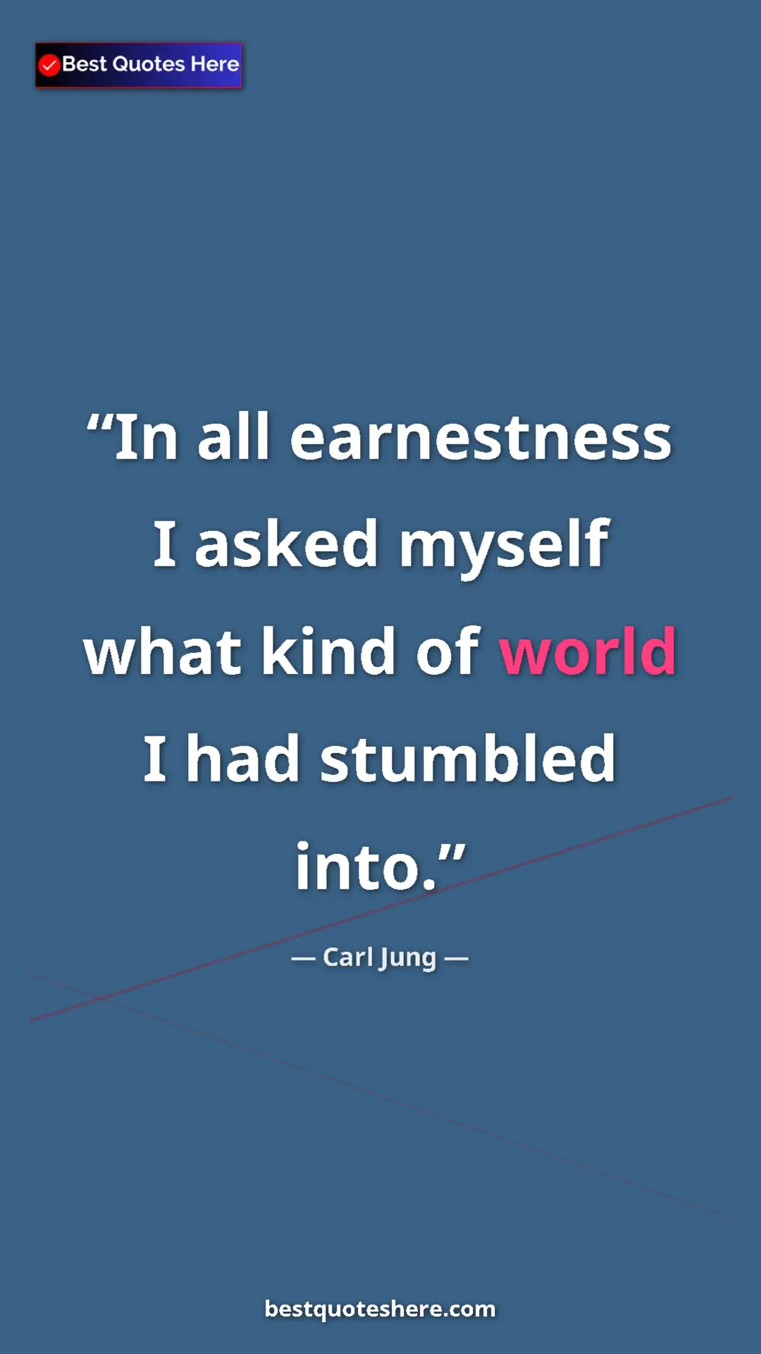 Pinterest quote poster by Carl Jung: "In all earnestness I asked myself what kind of world I had s"