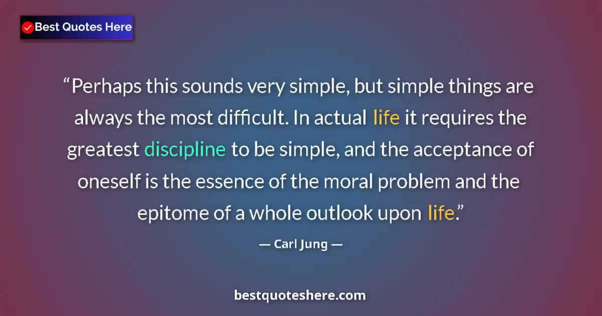 Quote by Carl Jung: Perhaps this sounds very simple, but simple things are always the most difficult. In actual life it ...