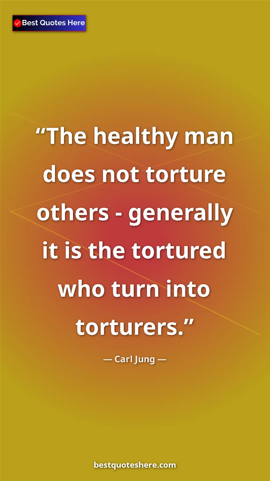 Carl Jung Quote Card: "The healthy man does not torture others - generally it is..." Pinterest quote poster by Carl Jung: "The healthy man does not torture others - generally it is..."