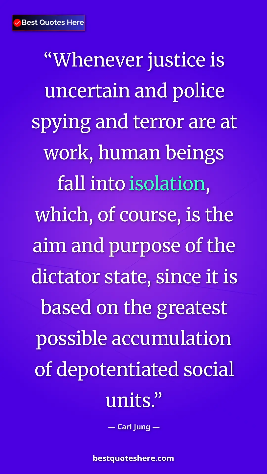 Pinterest quote poster by Carl Jung: "Whenever justice is uncertain and police spying and terror a"