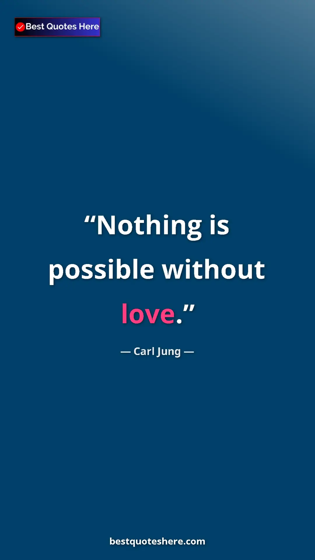 Pinterest quote poster by Carl Jung: "Nothing is possible without love."