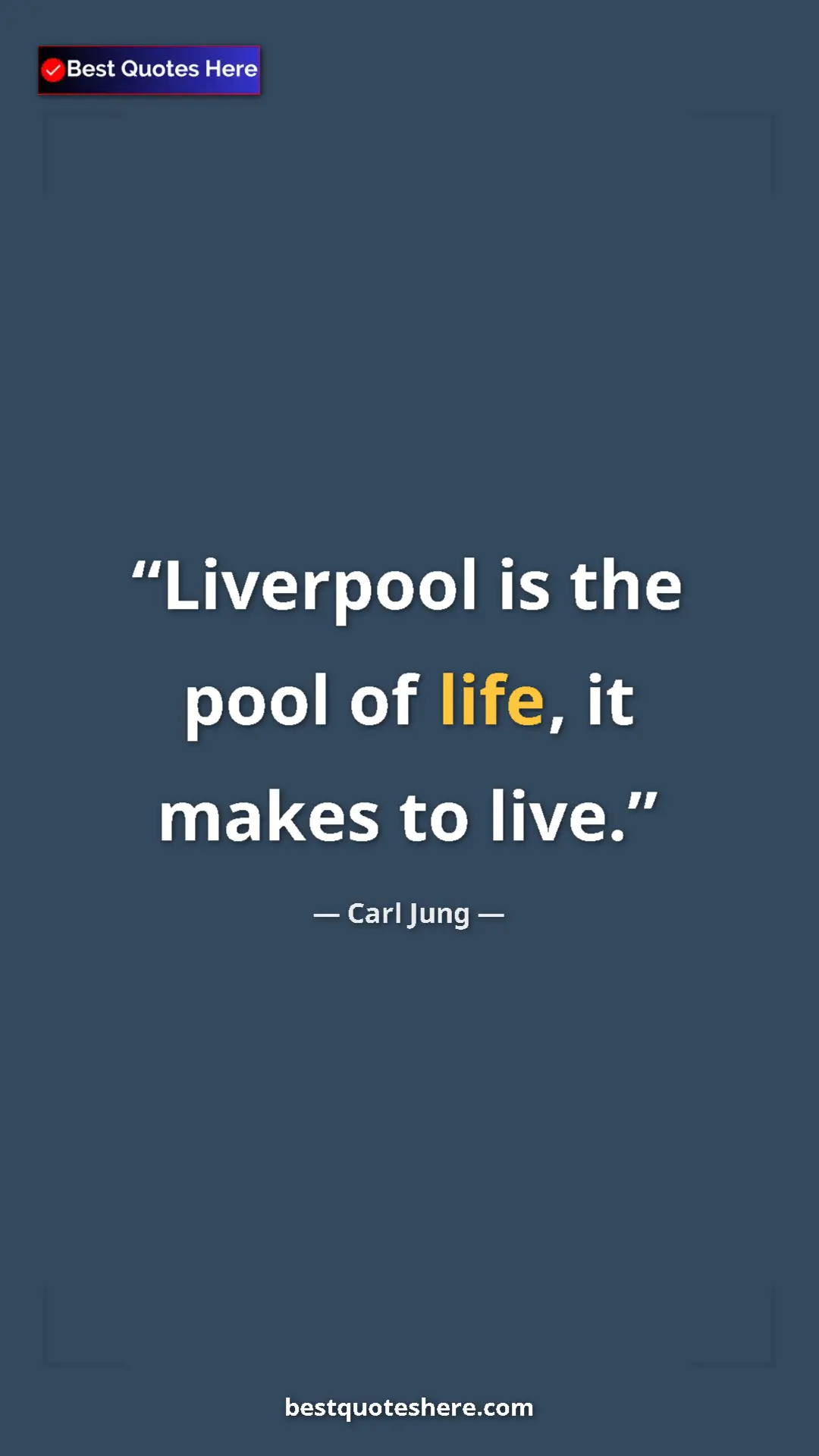 Pinterest quote poster by Carl Jung: "Liverpool is the pool of life, it makes to live."