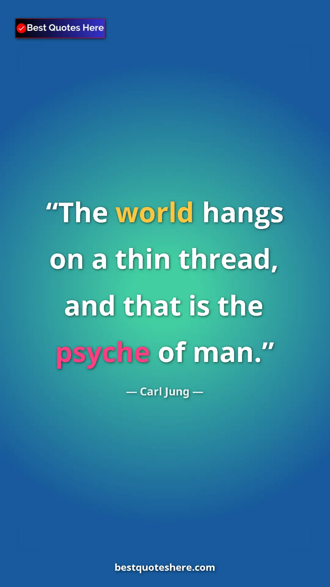Pinterest quote poster by Carl Jung: "The world hangs on a thin thread, and that is the psyche of "