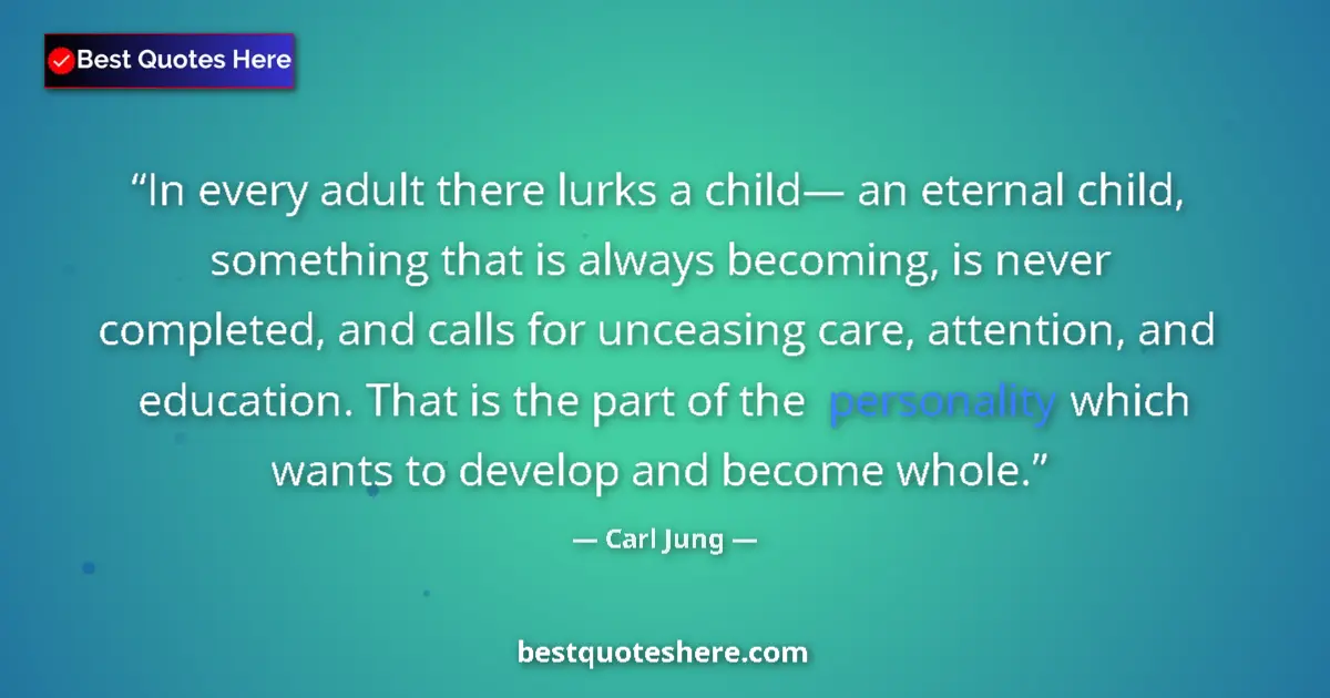 Quote by Carl Jung: In every adult there lurks a child— an eternal child, something that is always becoming, is never co...