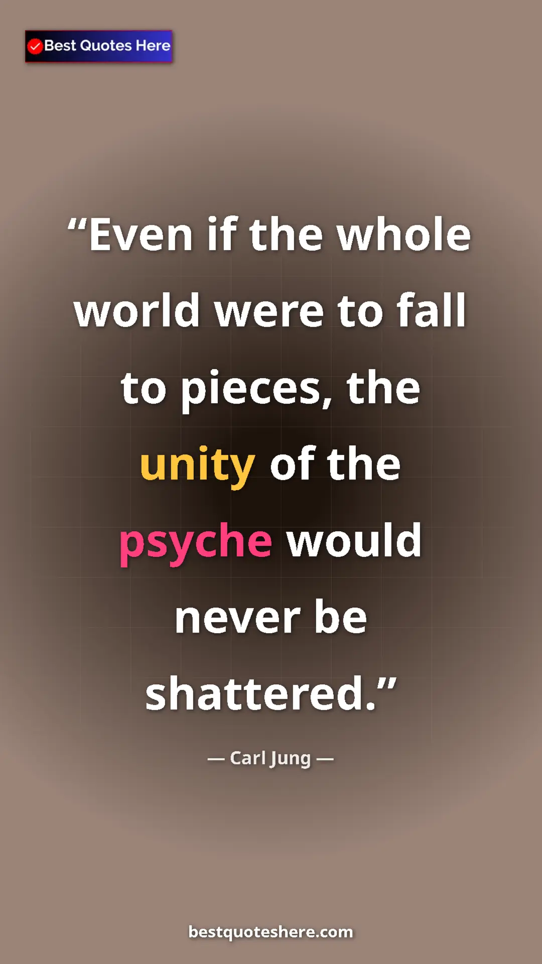 Pinterest quote poster by Carl Jung: "Even if the whole world were to fall to pieces, the unity..."
