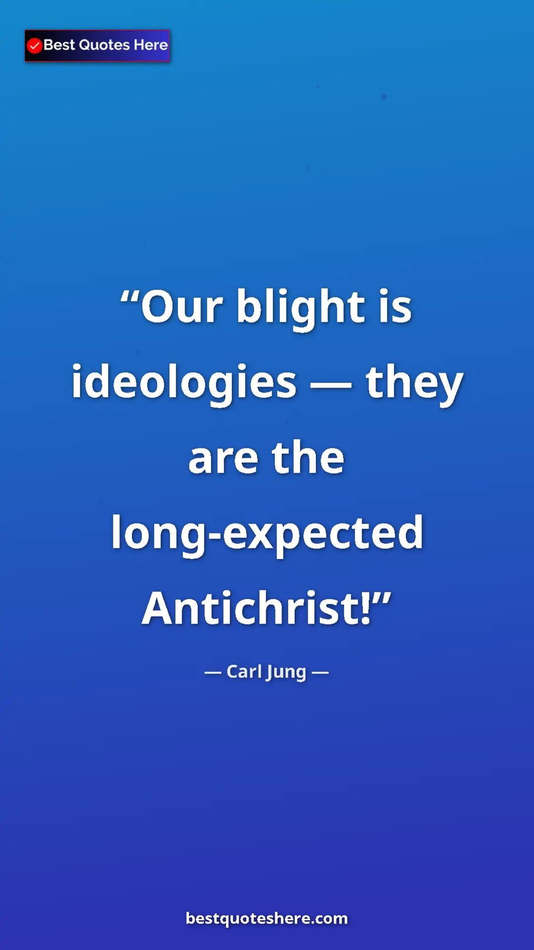 Pinterest quote poster by Carl Jung: "Our blight is ide­olo­gies — they are the long-expected..."