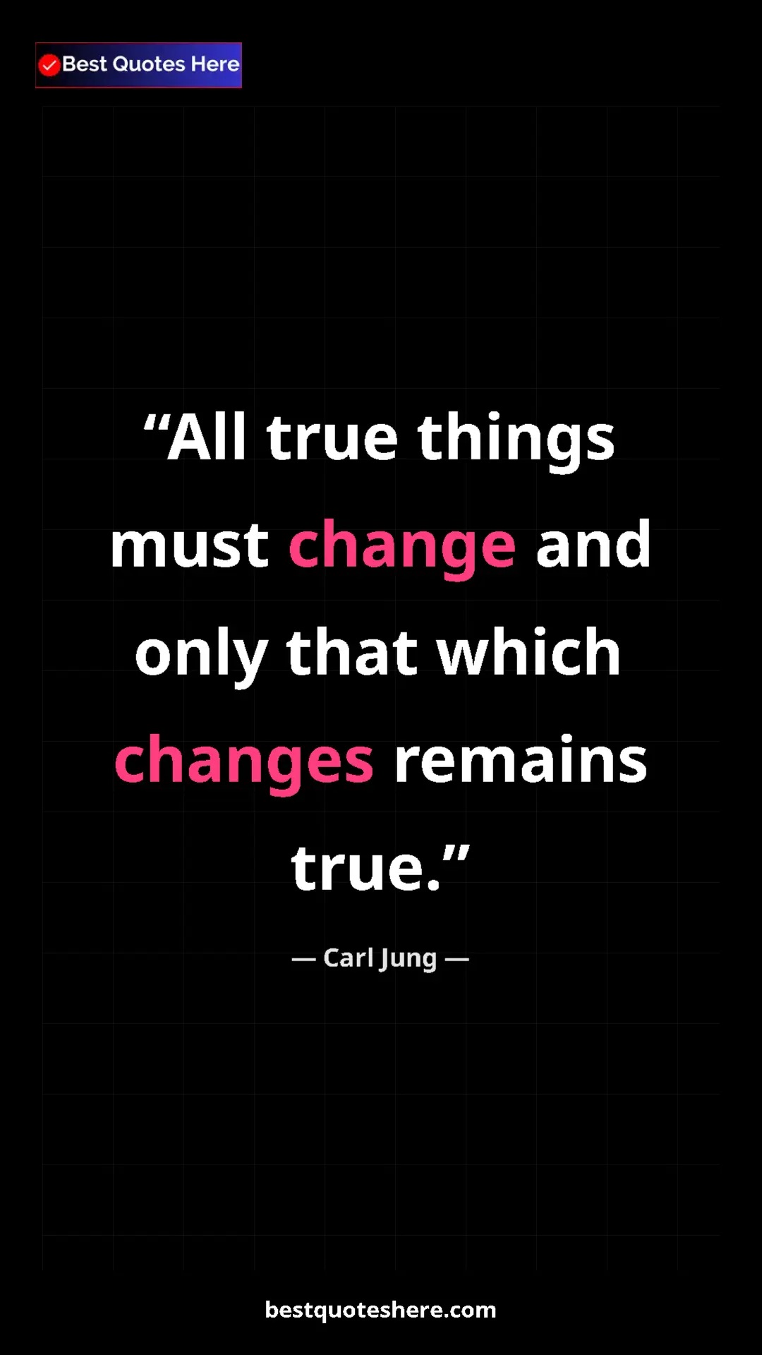 Carl Jung Quote Card: "All true things must change and only that which changes..." Pinterest quote poster by Carl Jung: "All true things must change and only that which changes..."