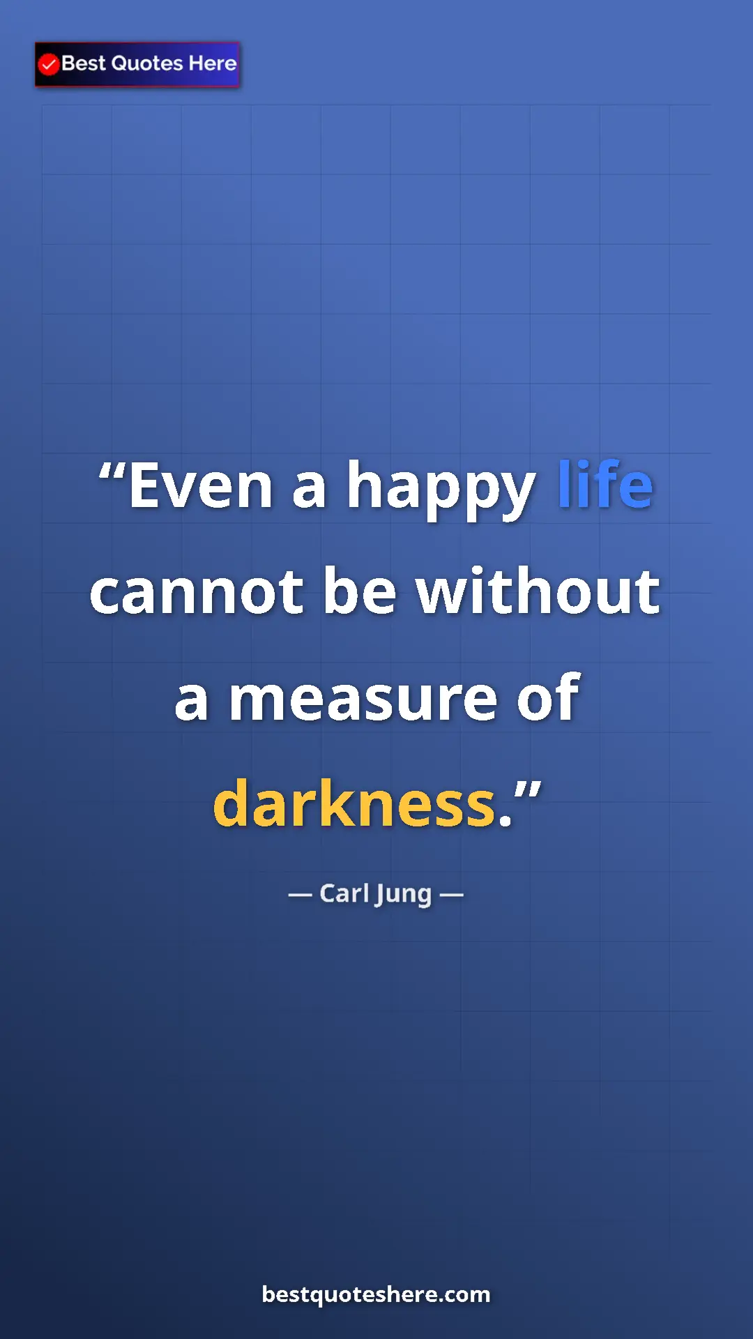 Carl Jung Quote Card: "Even a happy life cannot be without a measure of darkness." Pinterest quote poster by Carl Jung: "Even a happy life cannot be without a measure of darkness."