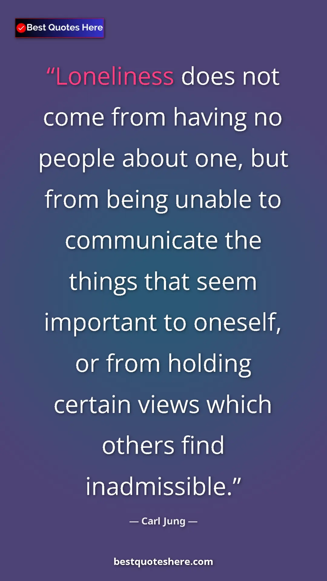 Pinterest quote poster by Carl Jung: "Loneliness does not come from having no people about one,..."