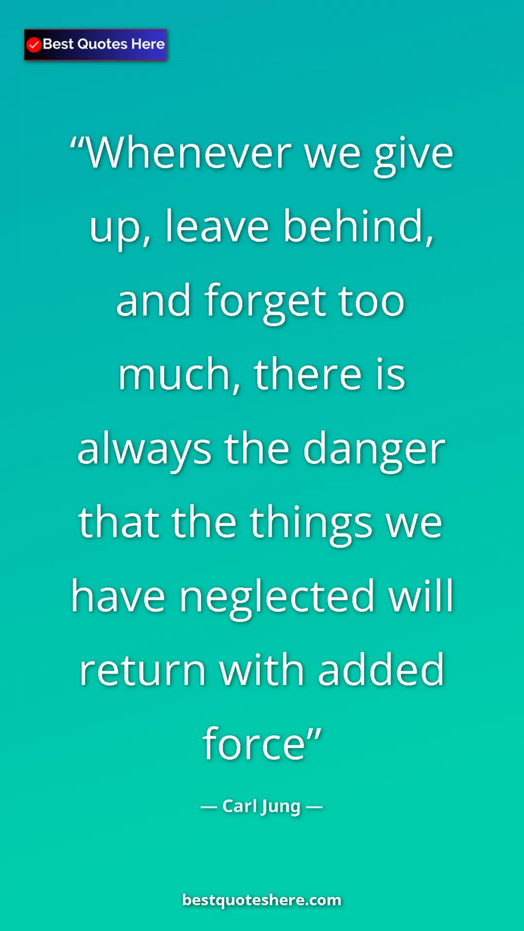 Pinterest quote poster by Carl Jung: "Whenever we give up, leave behind, and forget too much, ther"