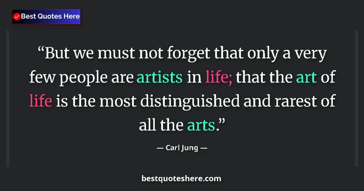 Quote by Carl Jung: But we must not forget that only a very few people are artists in life; that the art of life is the ...