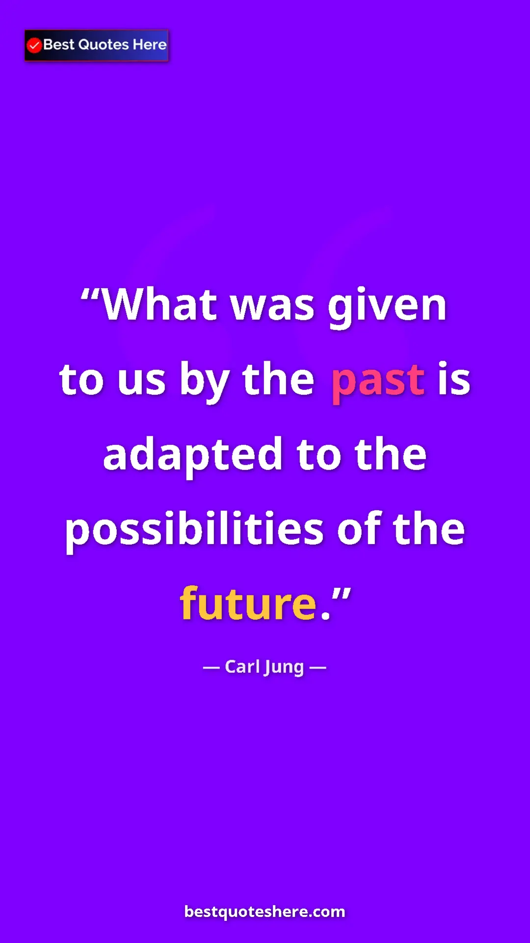 Pinterest quote poster by Carl Jung: "What was given to us by the past is adapted to the..."