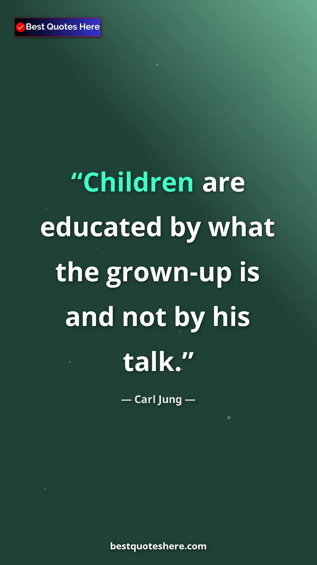 Carl Jung Quote Card: "Children are educated by what the grown-up is and not by..." Pinterest quote poster by Carl Jung: "Children are educated by what the grown-up is and not by..."