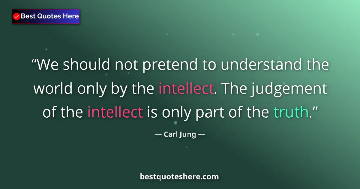 Image for the quote by Carl Jung: We should not pretend to understand the world only by the intellect. The judgement of the intellect ...