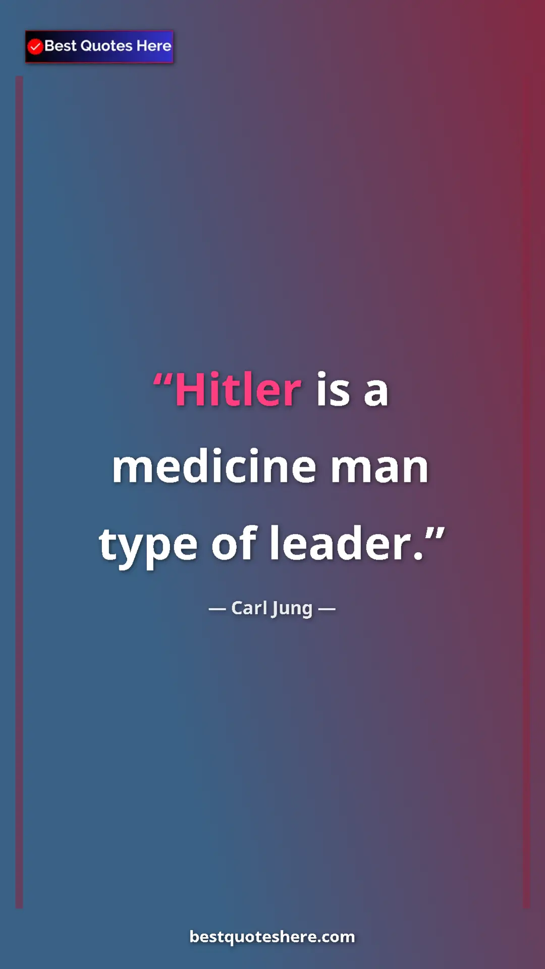 Carl Jung Quote Card: "Hitler is a medicine man type of leader." Pinterest quote poster by Carl Jung: "Hitler is a medicine man type of leader."