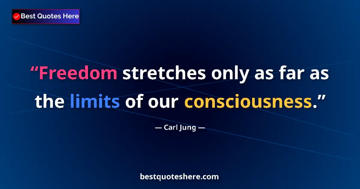 Carl Jung Quote: "Freedom stretches only as far as the limits of our..." Carl Jung quote: "Freedom stretches only as far as the limits of our..."