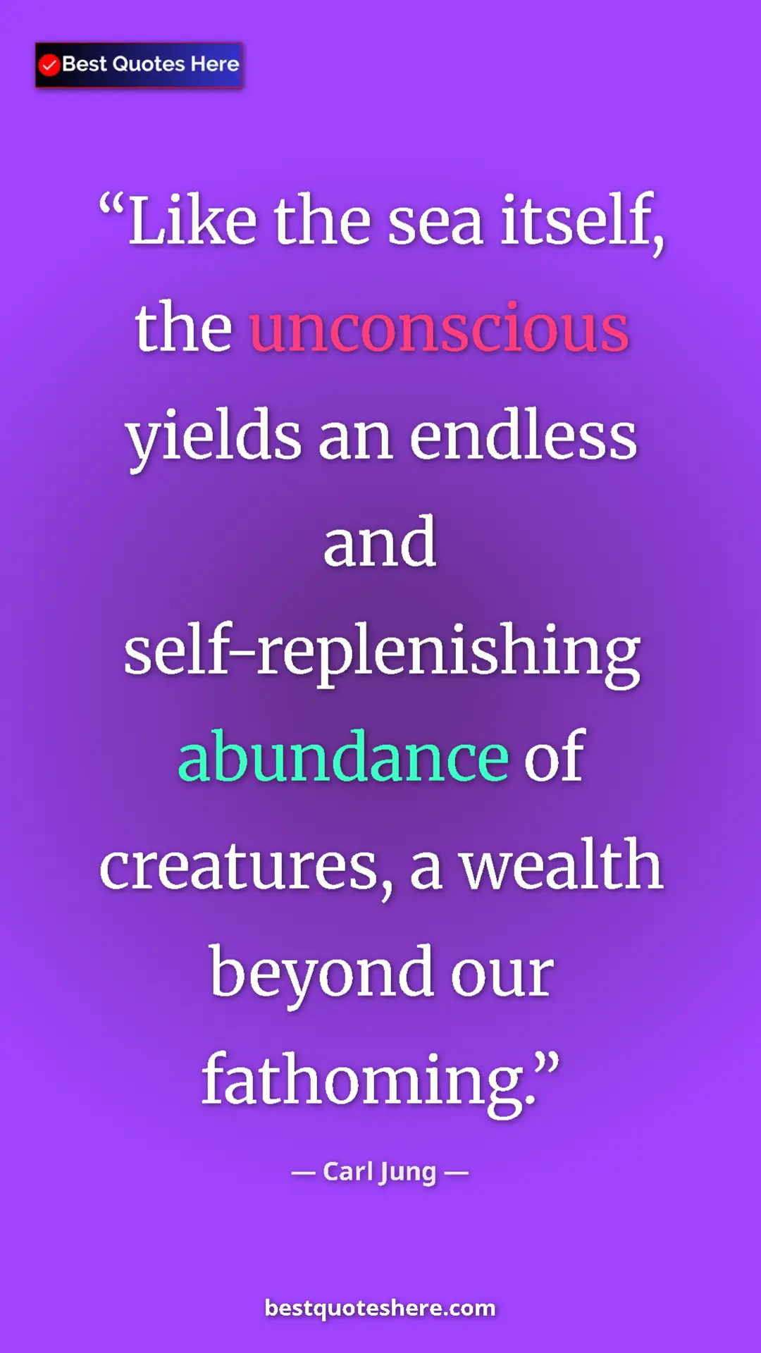 Carl Jung Quote Card: "Like the sea itself, the unconscious yields an endless and..." Pinterest quote poster by Carl Jung: "Like the sea itself, the unconscious yields an endless and..."