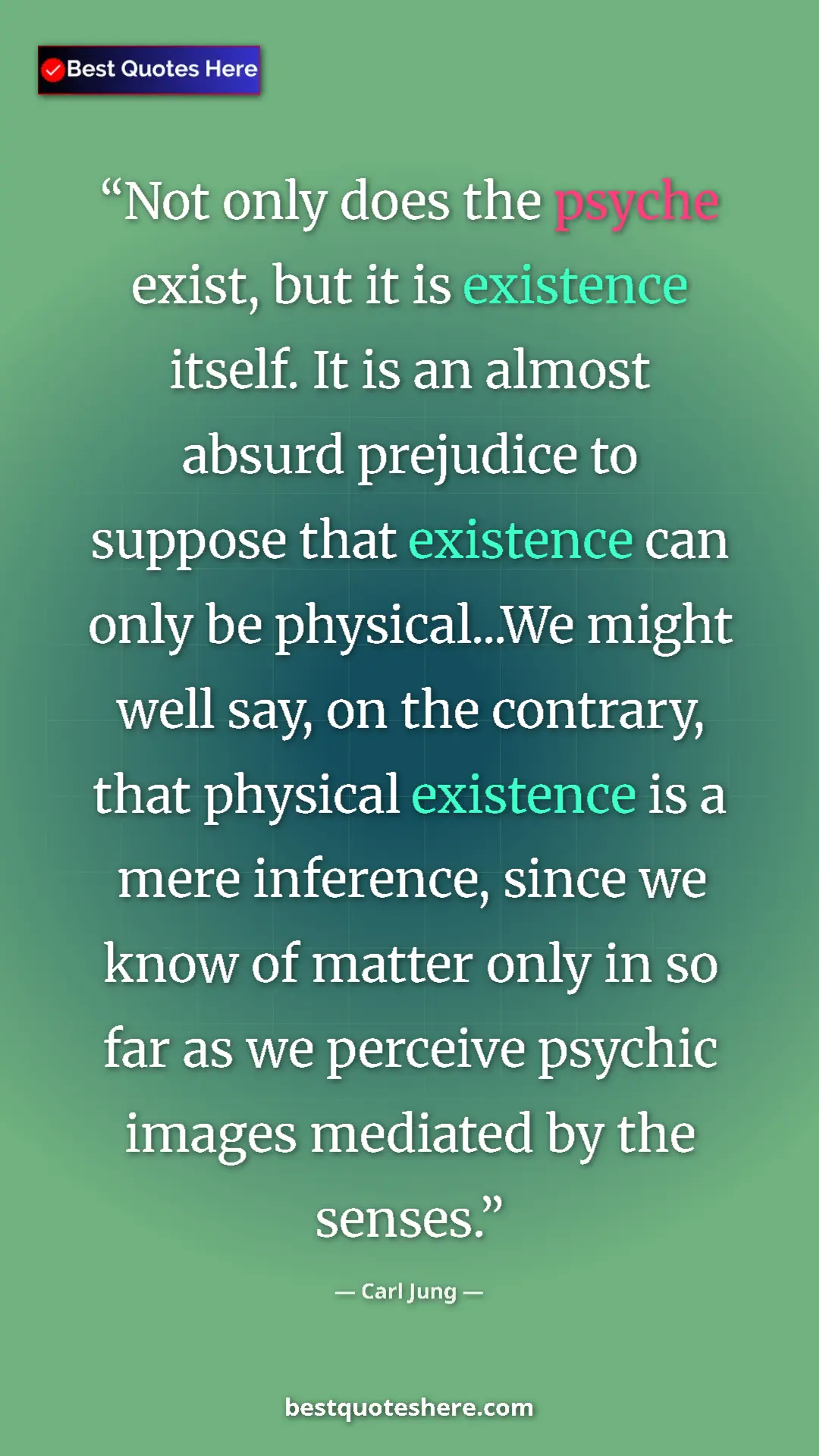 Carl Jung Quote Card: "Not only does the psyche exist, but it is existence itself...." Pinterest quote poster by Carl Jung: "Not only does the psyche exist, but it is existence itself...."