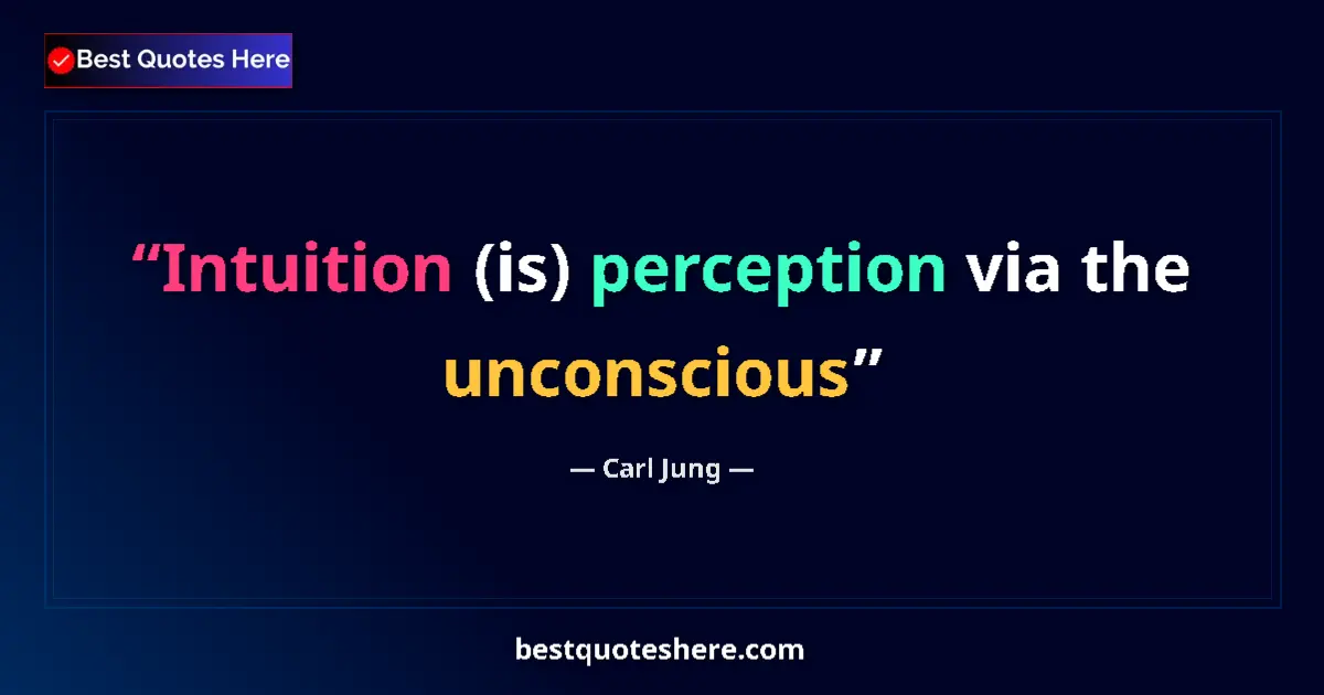 Quote by Carl Jung: Intuition (is) perception via the unconscious...