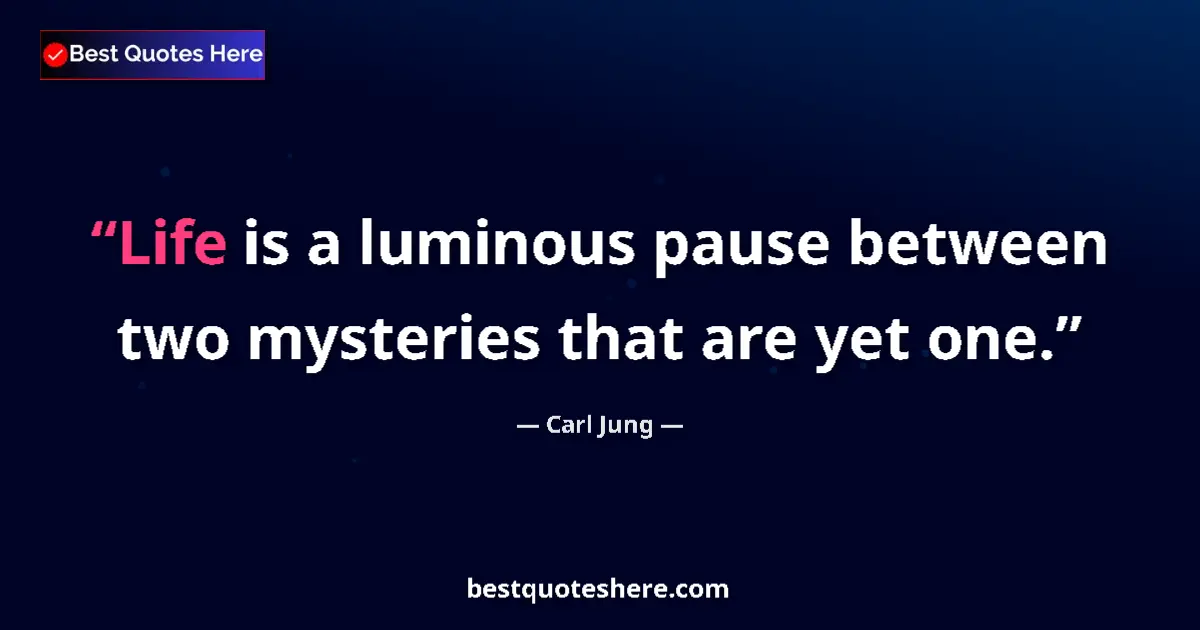 Image for the quote by Carl Jung: Life is a luminous pause between two mysteries that are yet one....