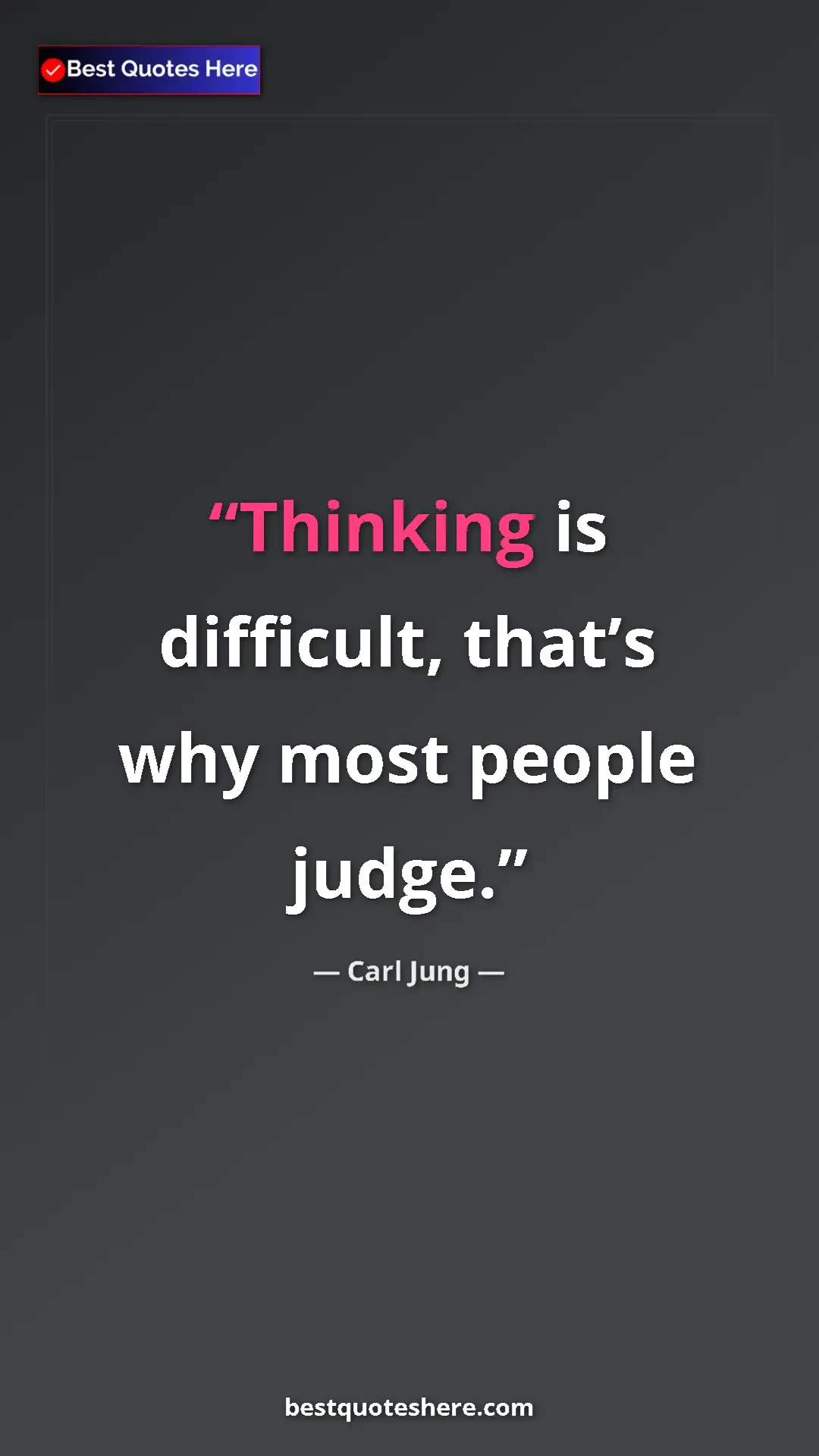 Carl Jung Quote Card: "Thinking is difficult, that’s why most people judge." Pinterest quote poster by Carl Jung: "Thinking is difficult, that’s why most people judge."