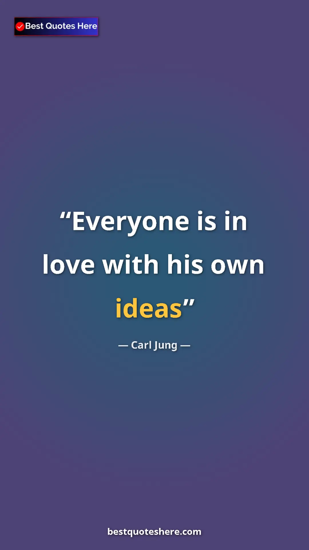 Carl Jung Quote Card: "Everyone is in love with his own ideas" Pinterest quote poster by Carl Jung: "Everyone is in love with his own ideas"