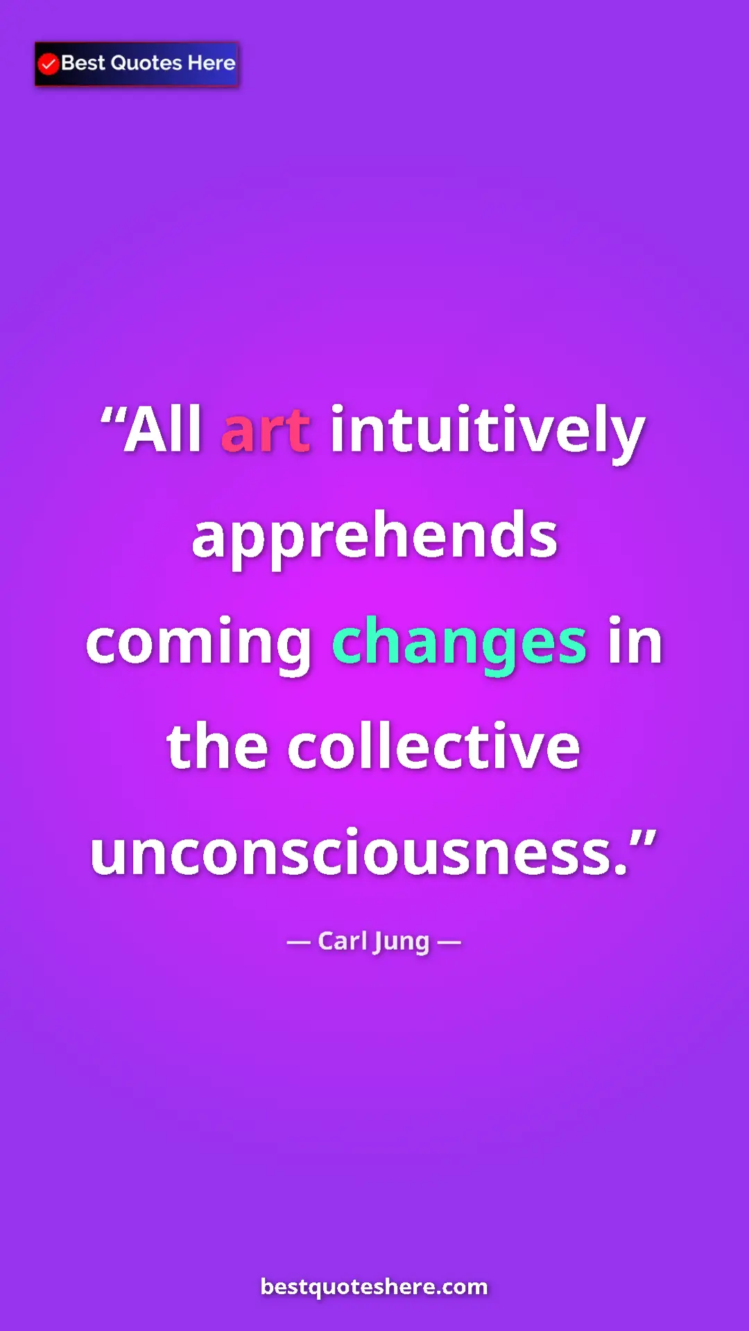 Pinterest quote poster by Carl Jung: "All art intuitively apprehends coming changes in the..."