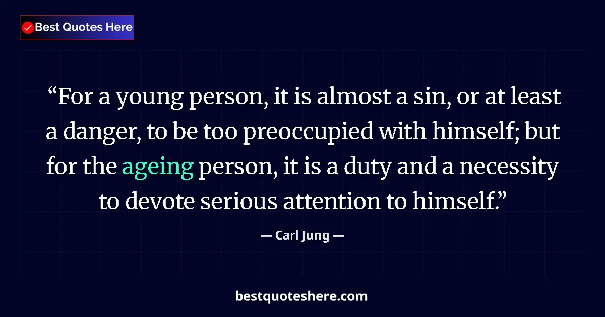 Quote by Carl Jung: For a young person, it is almost a sin, or at least a danger, to be too preoccupied with himself; bu...