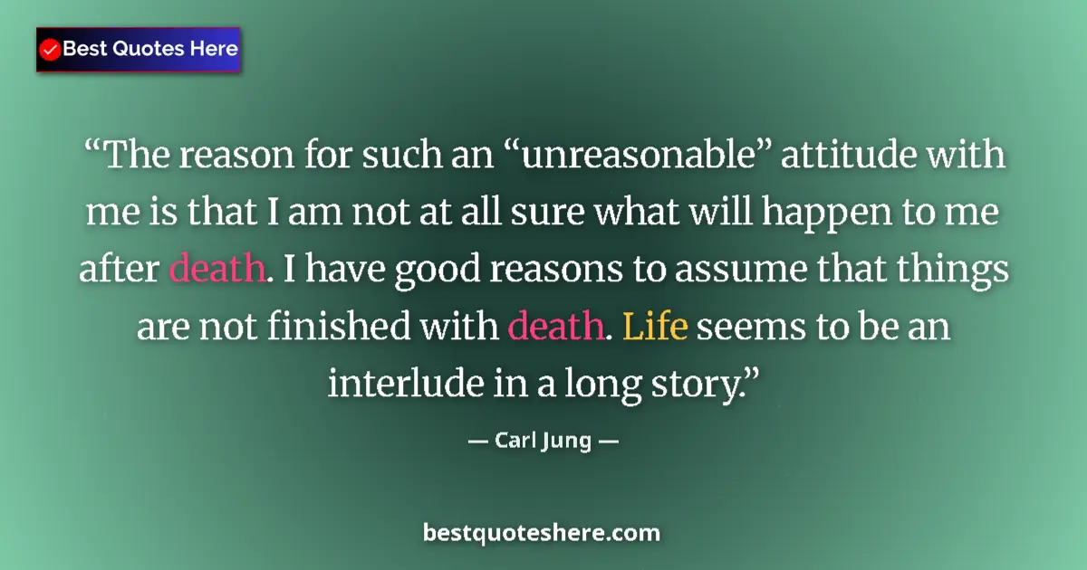 Quote by Carl Jung: The reason for such an “unreasonable” attitude with me is that I am not at all sure what will happen...