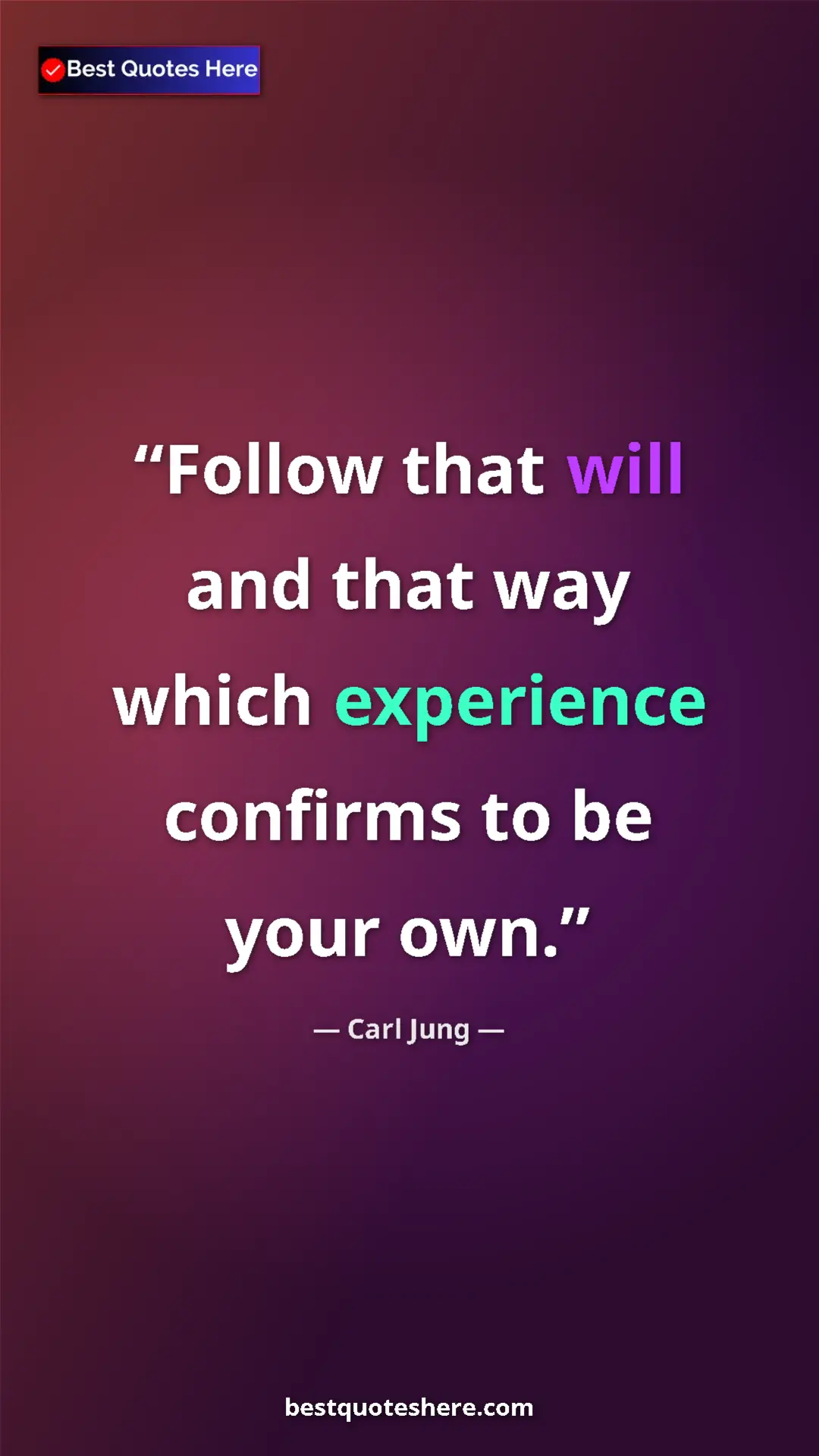 Carl Jung Quote Card: "Follow that will and that way which experience confirms to..." Pinterest quote poster by Carl Jung: "Follow that will and that way which experience confirms to..."
