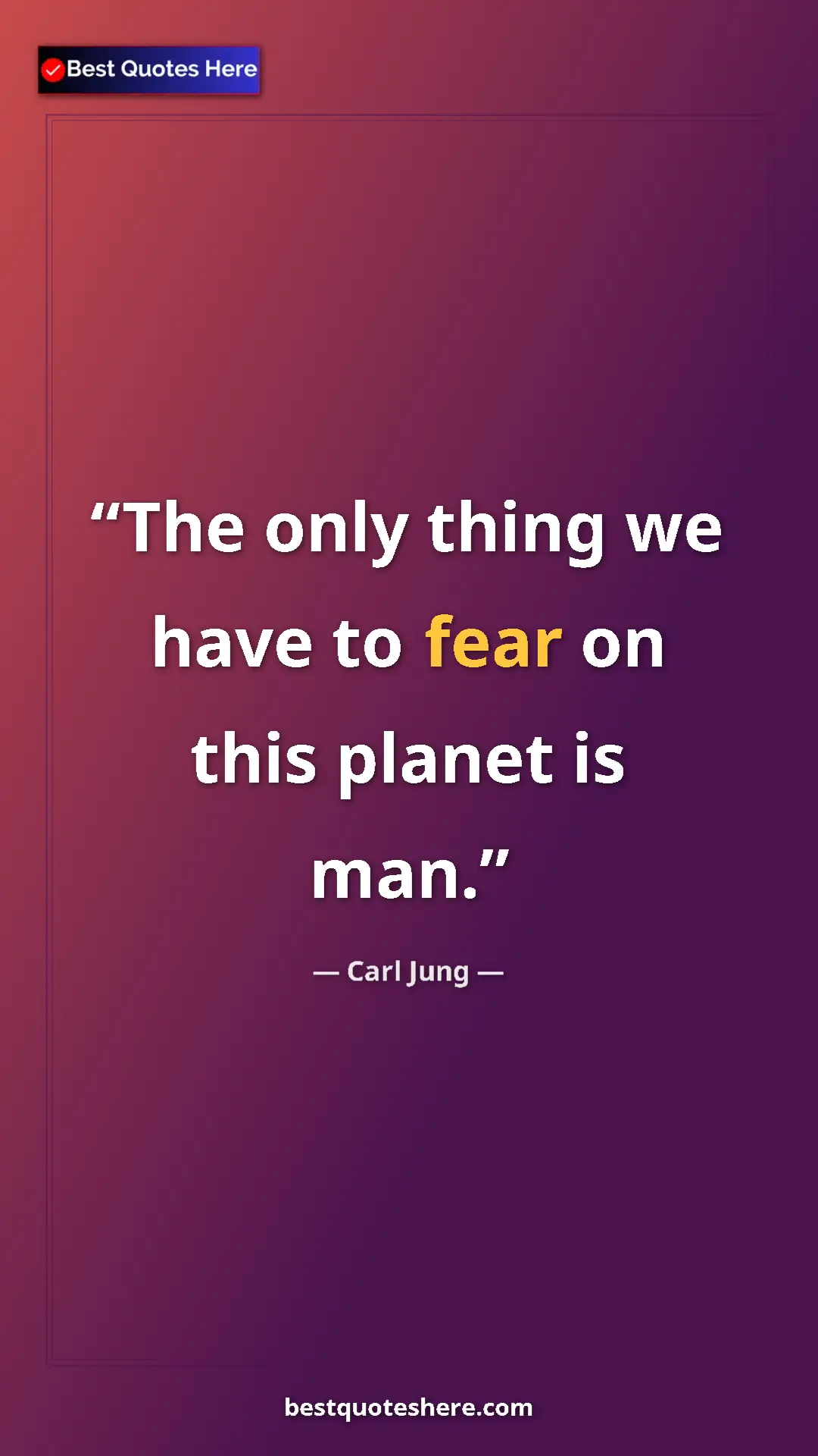 Carl Jung Quote Card: "The only thing we have to fear on this planet is man." Pinterest quote poster by Carl Jung: "The only thing we have to fear on this planet is man."