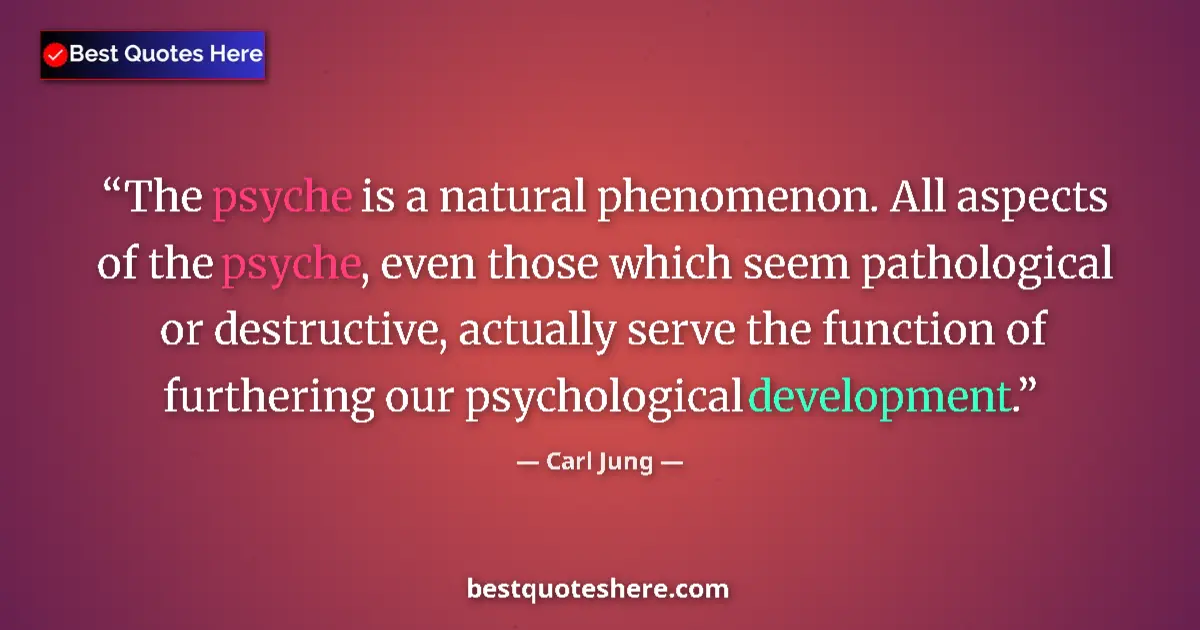 Quote by Carl Jung: The psyche is a natural phenomenon. All aspects of