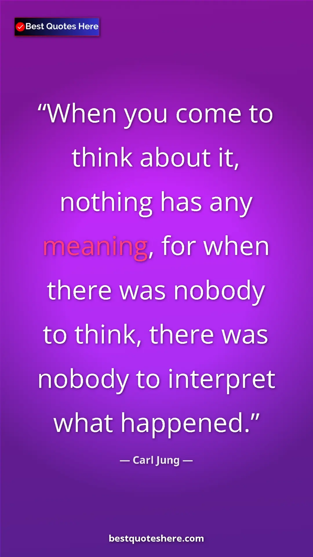 Pinterest quote poster by Carl Jung: "When you come to think about it, nothing has any meaning,..."