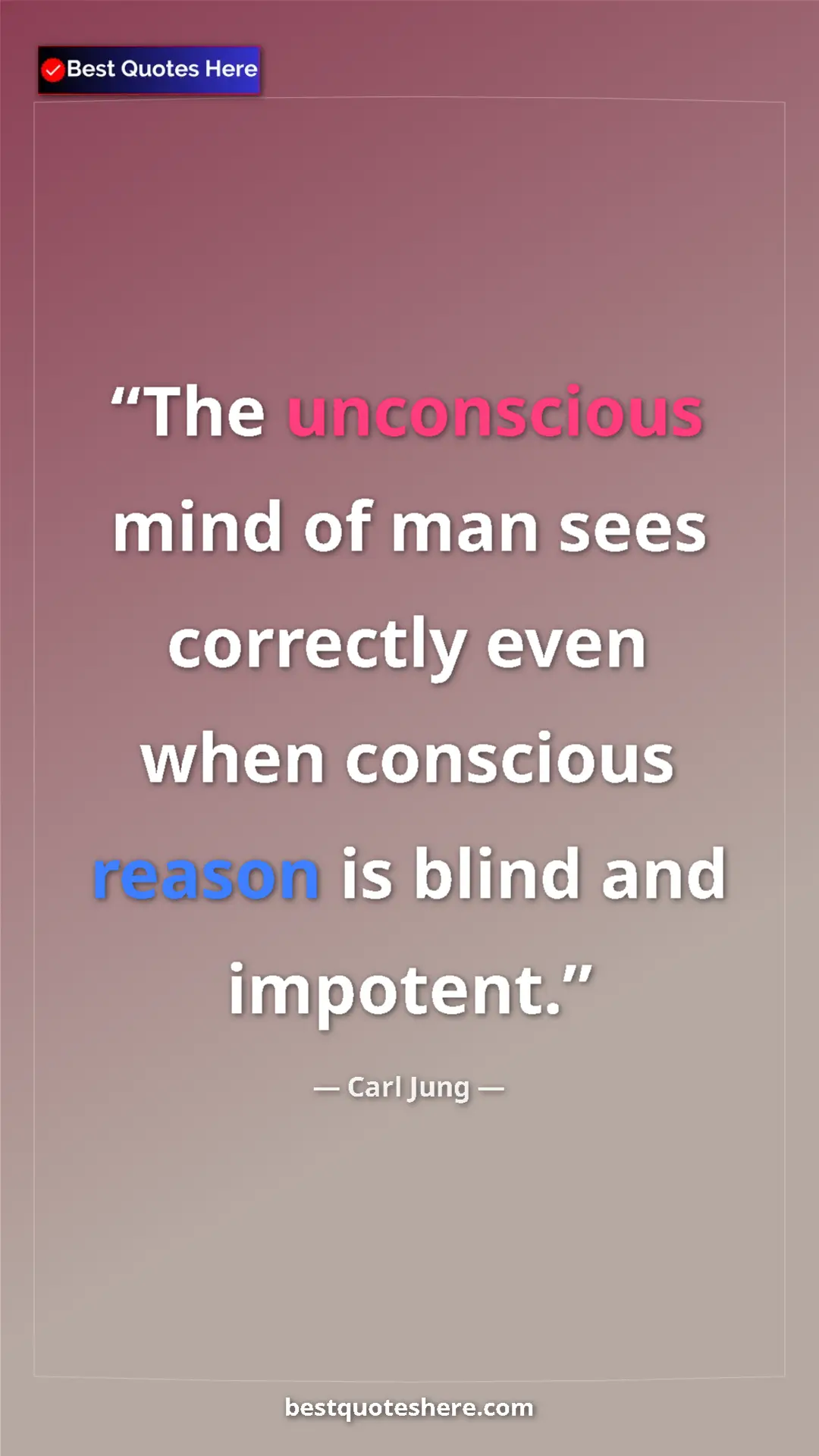 Pinterest quote poster by Carl Jung: "The unconscious mind of man sees correctly even when conscio"
