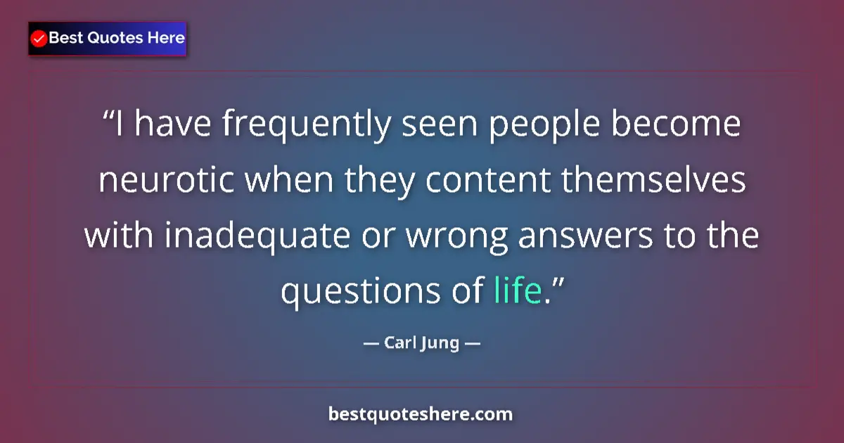 Quote by Carl Jung: I have frequently seen people become neurotic when they content themselves with inadequate or wrong ...