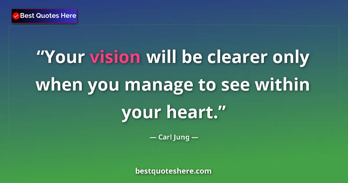 Quote by Carl Jung: Your vision will be clearer only when you manage t