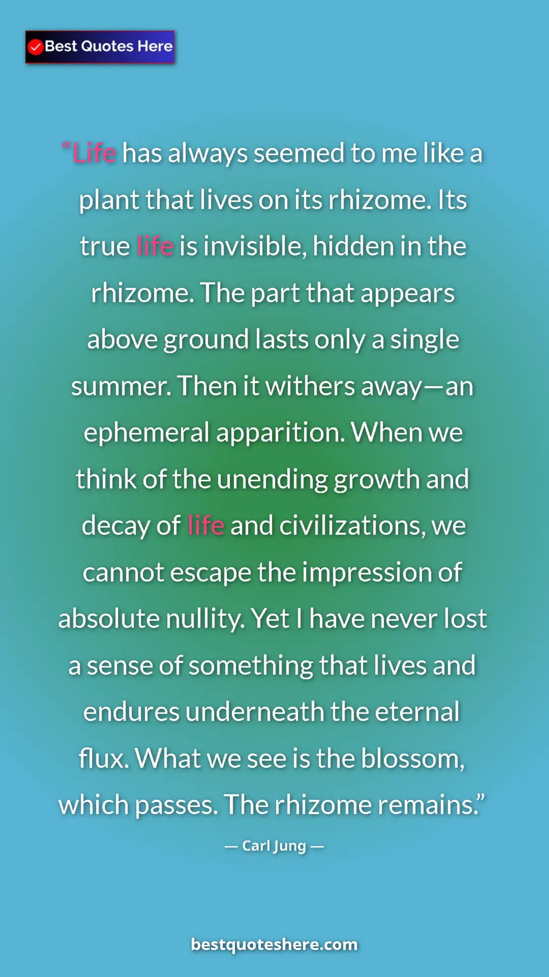 Pinterest quote poster by Carl Jung: "Life has always seemed to me like a plant that lives on its..."