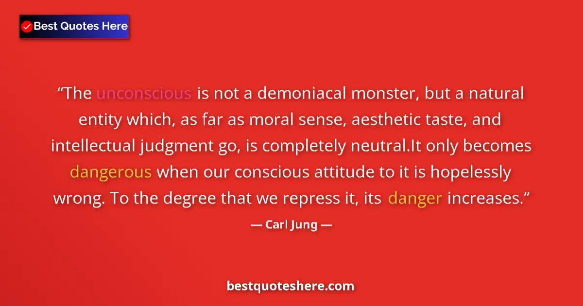 Quote by Carl Jung: The unconscious is not a demoniacal monster, but a natural entity which, as far as moral sense, aest...