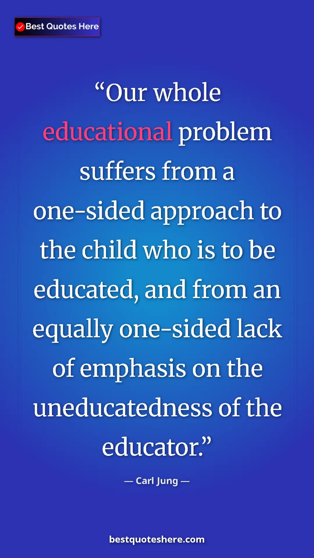 Carl Jung Quote Card: "Our whole educational problem suffers from a one-sided..." Pinterest quote poster by Carl Jung: "Our whole educational problem suffers from a one-sided..."