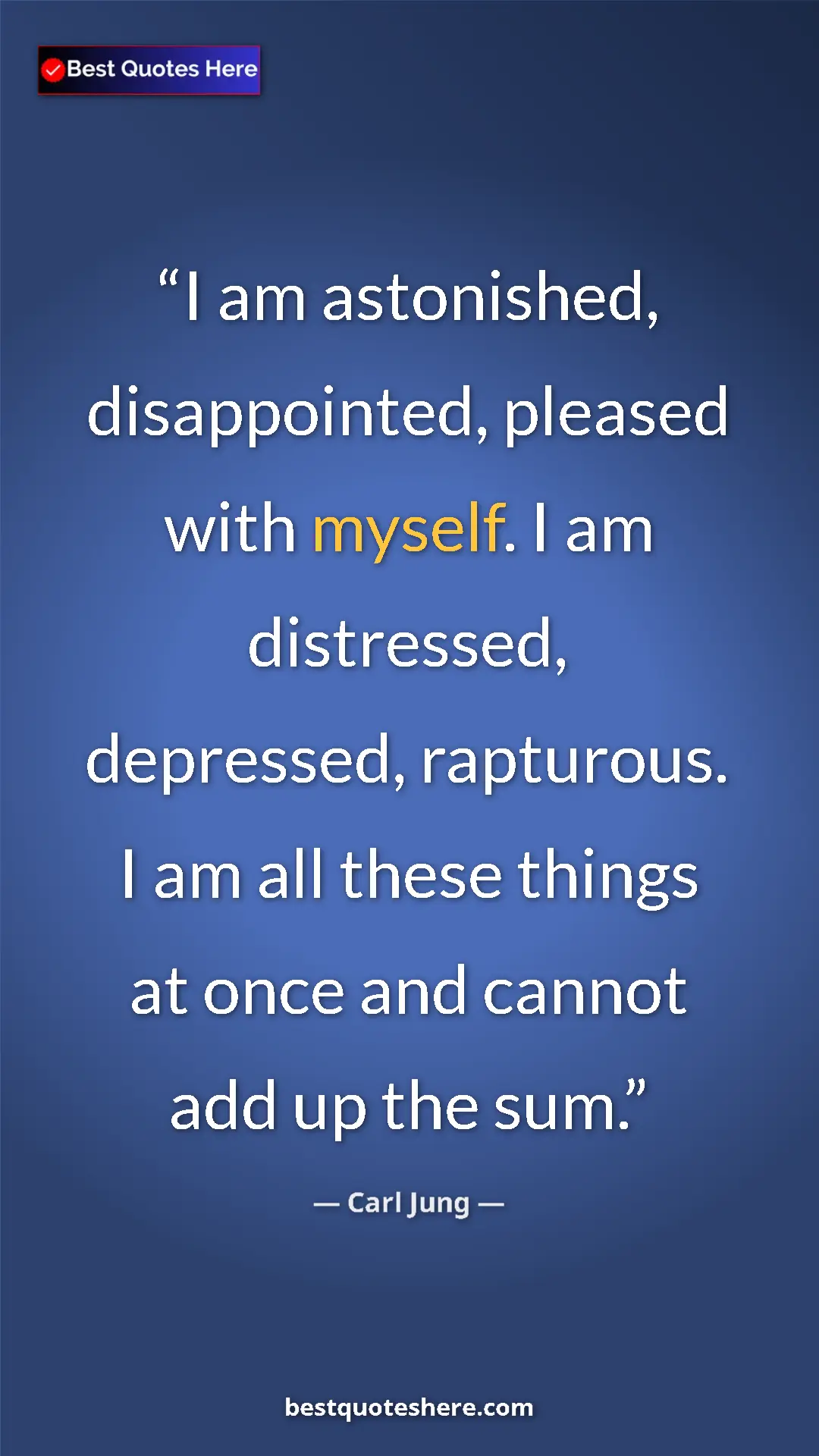 Pinterest quote poster by Carl Jung: "I am astonished, disappointed, pleased with myself. I am dis"