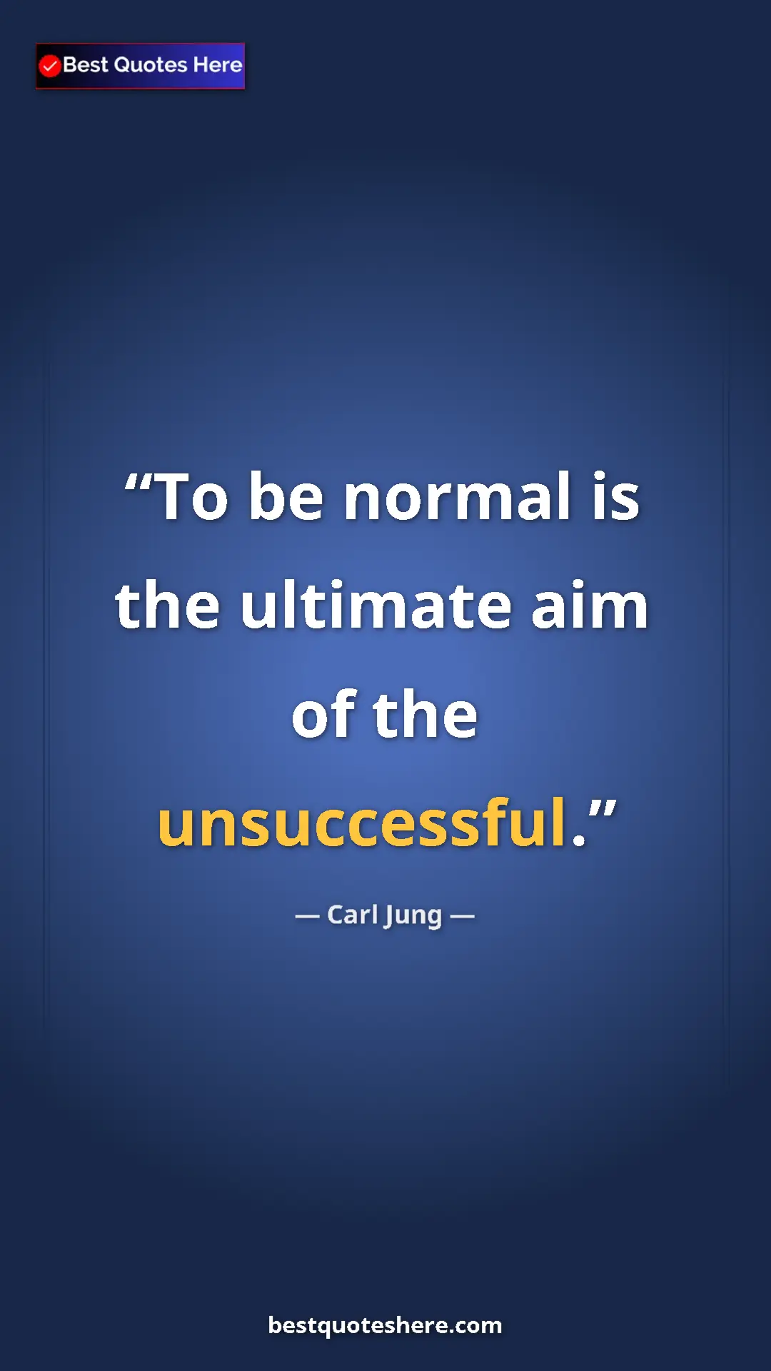 Carl Jung Quote Card: "To be normal is the ultimate aim of the unsuccessful." Pinterest quote poster by Carl Jung: "To be normal is the ultimate aim of the unsuccessful."