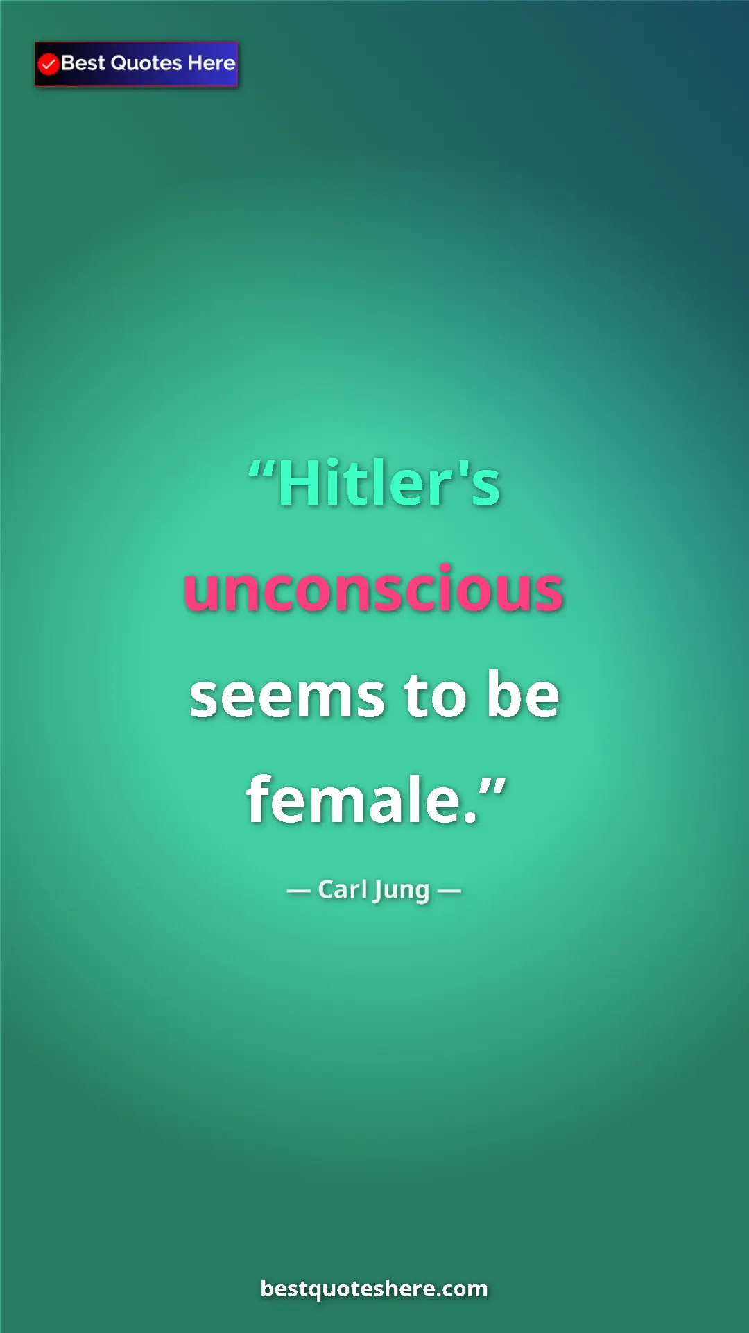Pinterest quote poster by Carl Jung: "Hitler's unconscious seems to be female."