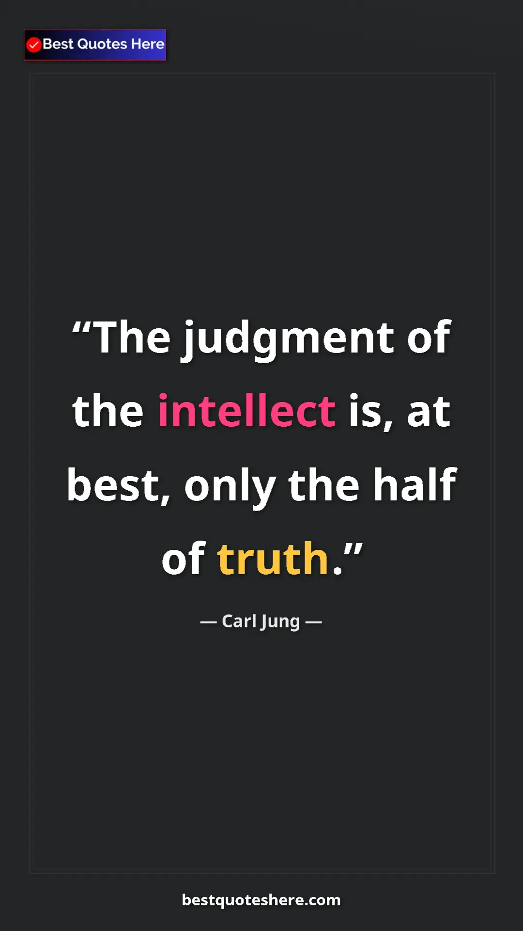Carl Jung Quote Card: "The judgment of the intellect is, at best, only the half of..." Pinterest quote poster by Carl Jung: "The judgment of the intellect is, at best, only the half of..."