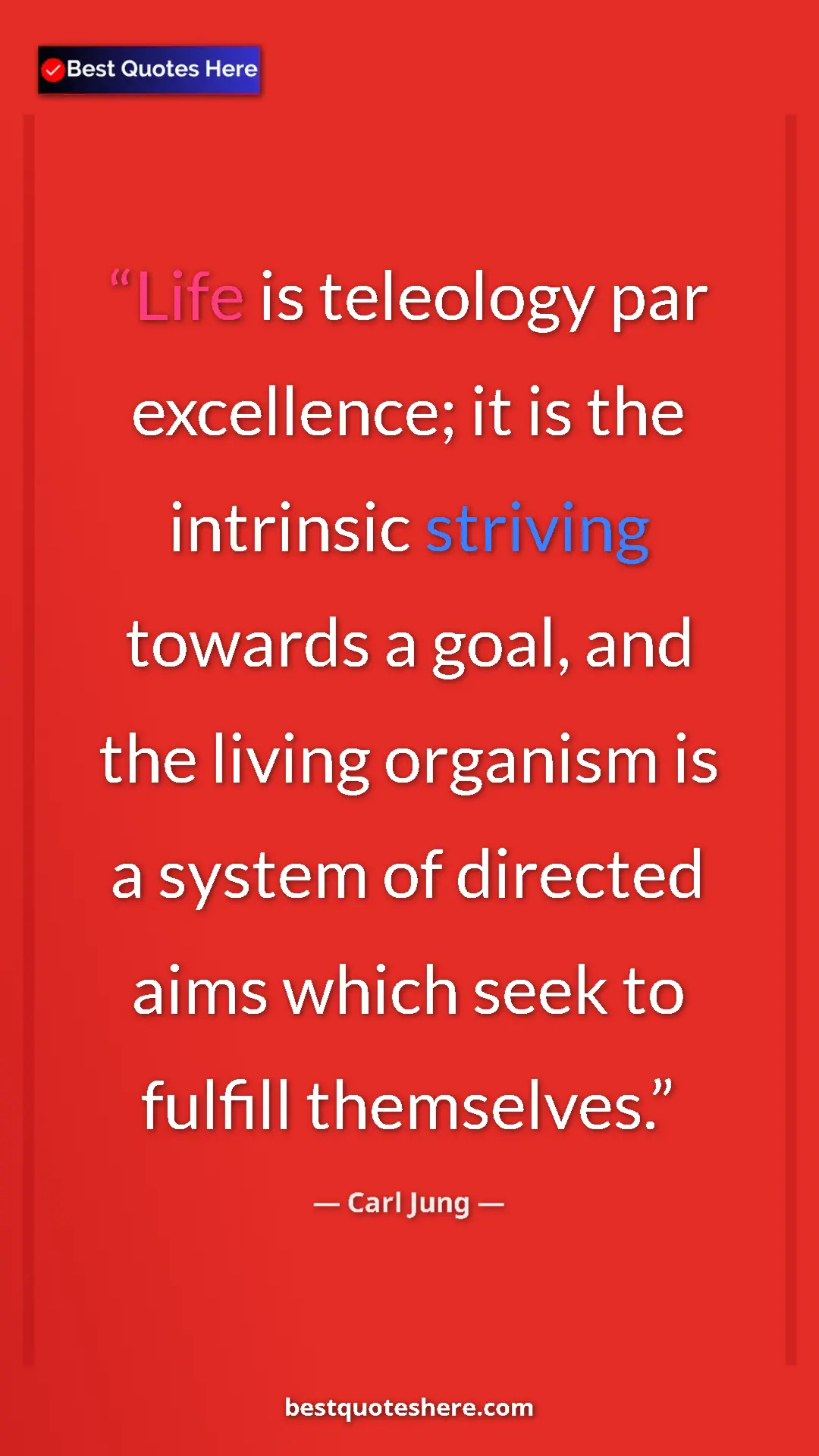 Carl Jung Quote Card: "Life is teleology par excellence; it is the intrinsic..." Pinterest quote poster by Carl Jung: "Life is teleology par excellence; it is the intrinsic..."