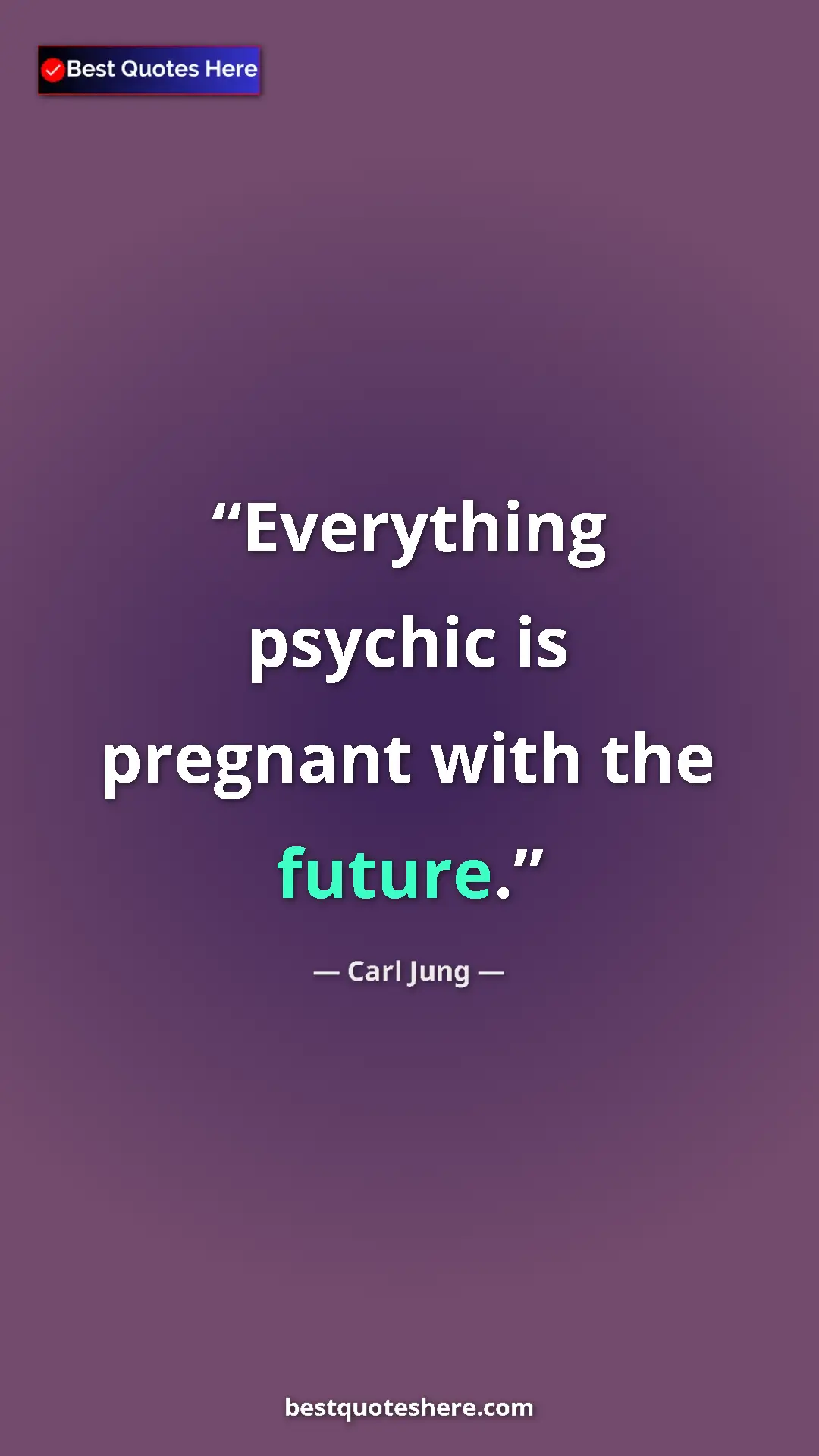 Carl Jung Quote Card: "Everything psychic is pregnant with the future." Pinterest quote poster by Carl Jung: "Everything psychic is pregnant with the future."