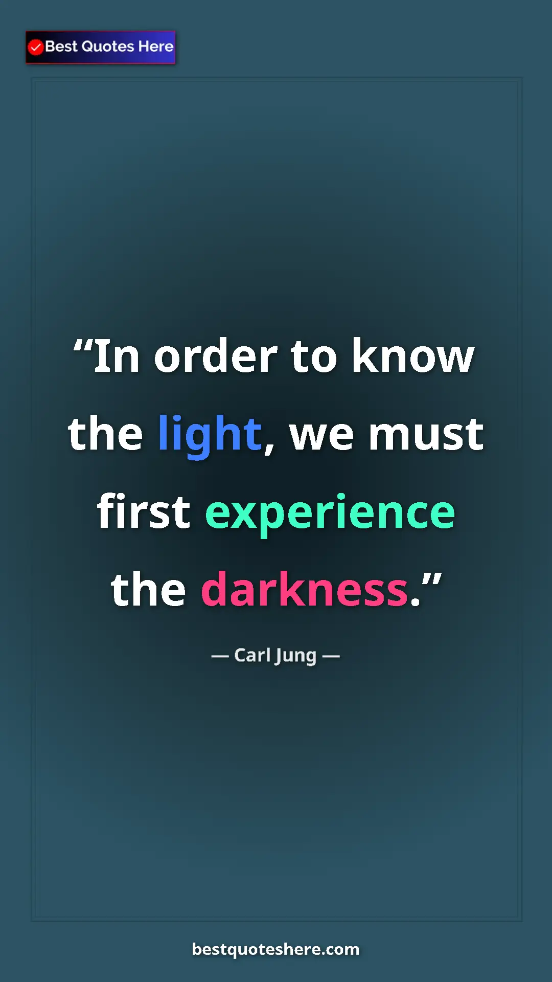 Carl Jung Quote Card: "In order to know the light, we must first experience the..." Pinterest quote poster by Carl Jung: "In order to know the light, we must first experience the..."