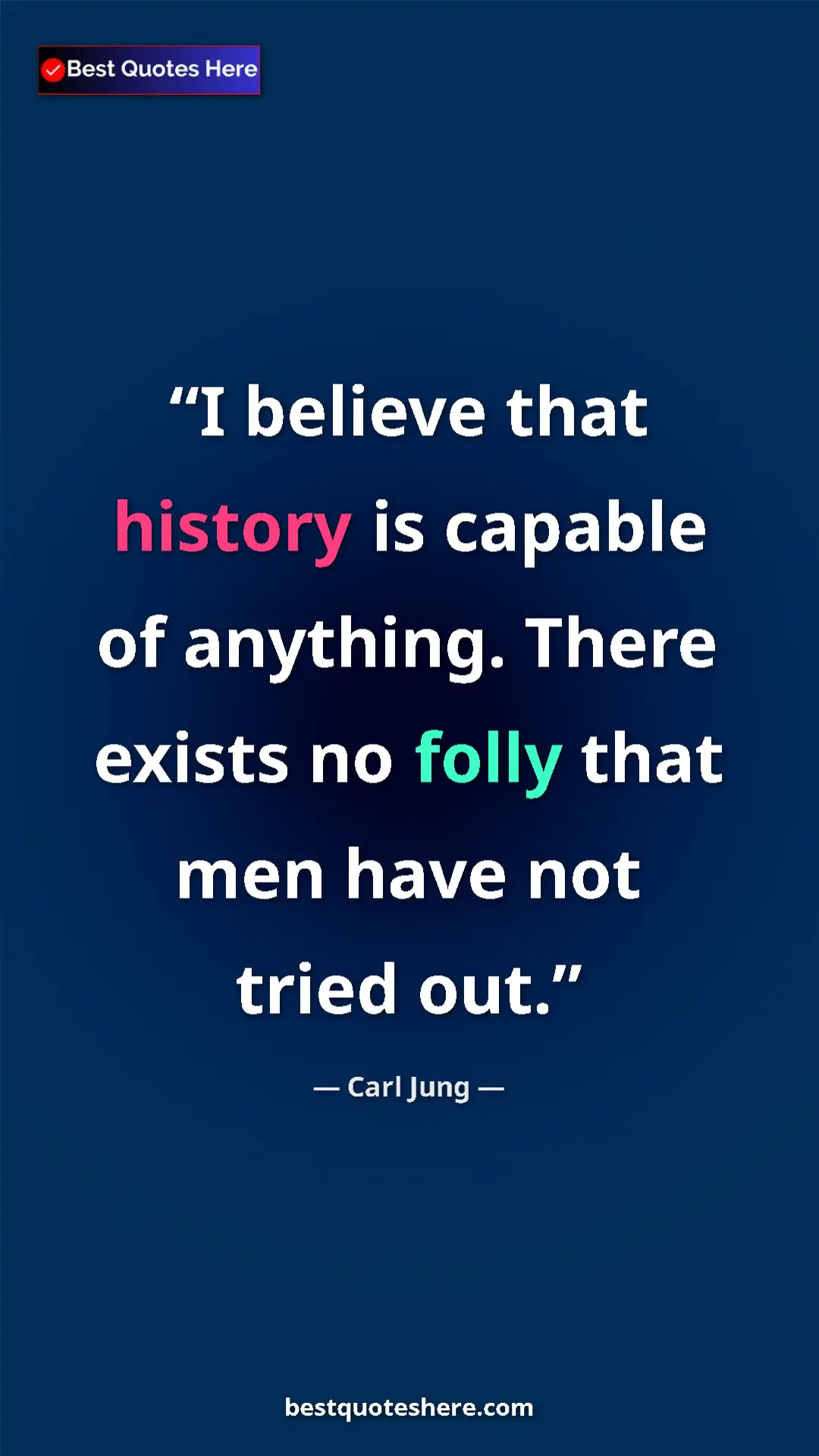 Carl Jung Quote Card: "I believe that history is capable of anything. There exists..." Pinterest quote poster by Carl Jung: "I believe that history is capable of anything. There exists..."