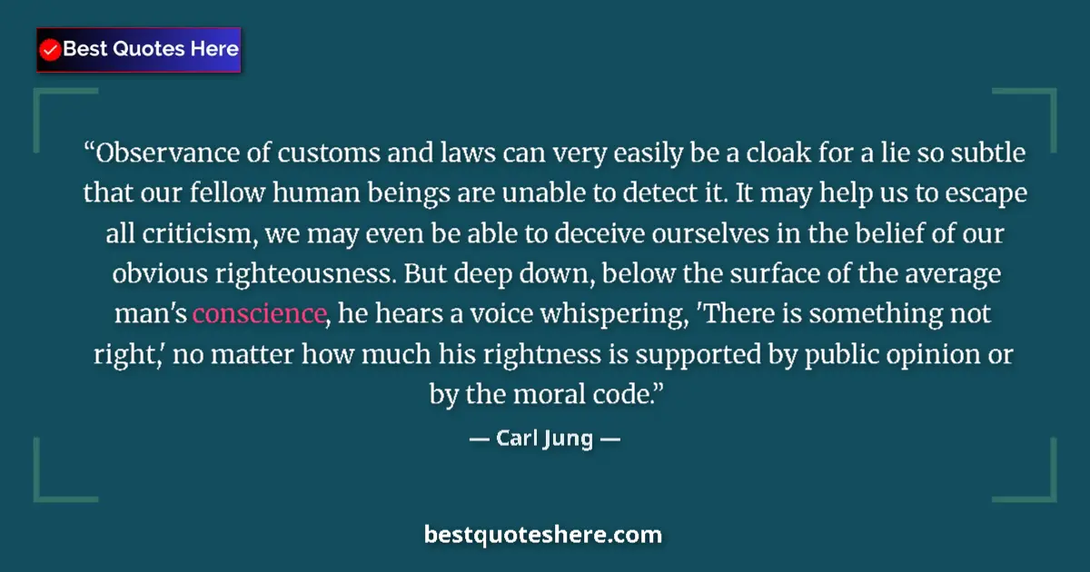 Quote by Carl Jung: Observance of customs and laws can very easily be a cloak for a lie so subtle that our fellow human ...