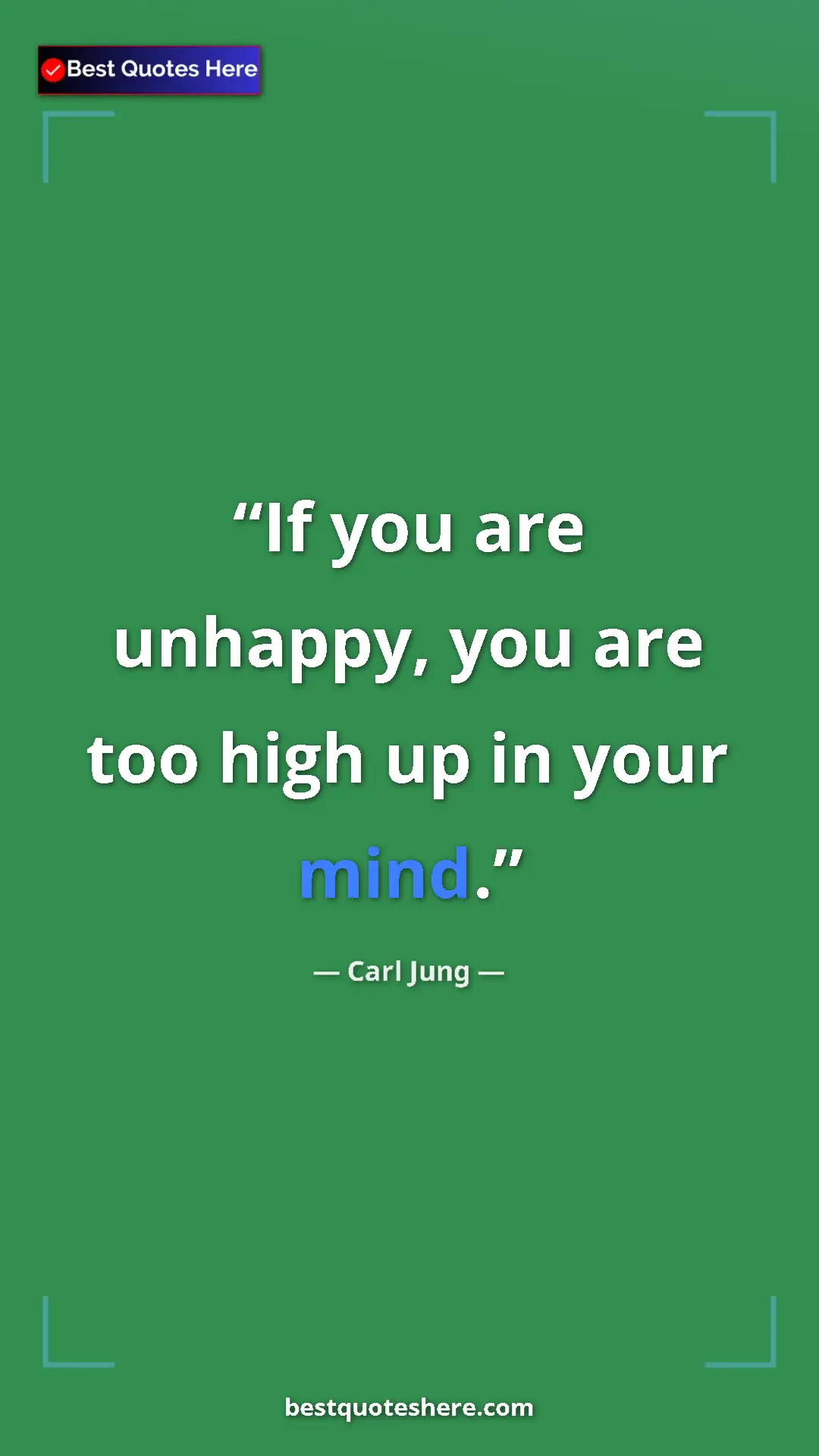 Pinterest quote poster by Carl Jung: "If you are unhappy, you are too high up in your mind."