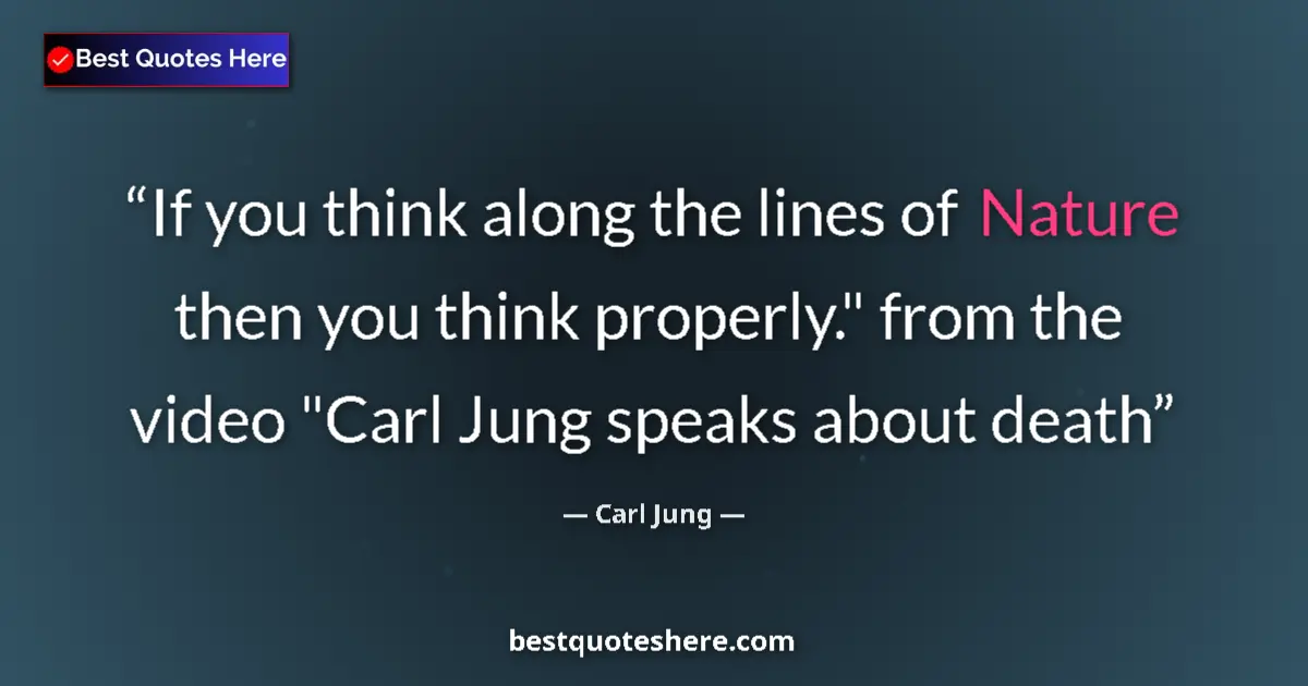 Carl Jung Quote: "If you think along the lines of Nature then you think..." Carl Jung quote: "If you think along the lines of Nature then you think..."